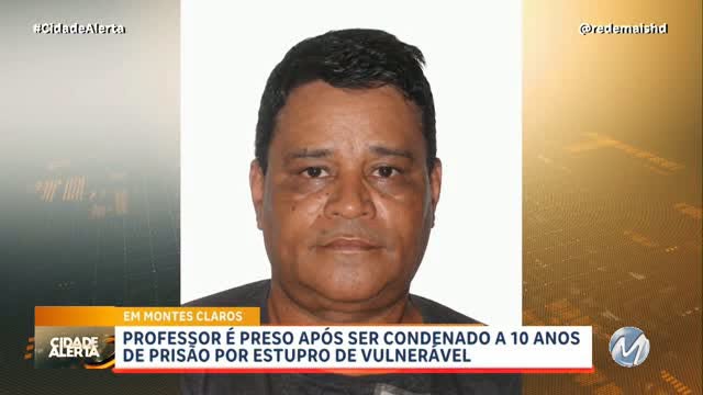 CONDENADO: Professor de matemática que estava foragido é preso após condenação por estupro de vulnerável em Montes Claros